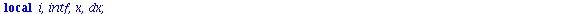 `:=`(my_int, proc (`::`(f, operator), `::`(N, integer), `::`(xmin, float), `::`(xmax, float)) local i, intf, x, dx; `:=`(dx, `/`(`*`(`+`(xmax, `-`(xmin))), `*`(`+`(N, `-`(1))))); `:=`(x, Array([seq(`+...