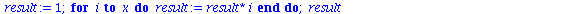 `:=`(my_fact, proc (`::`(x, integer)) local i, result; if `<`(0, x) then `:=`(result, 1); for i to x do `:=`(result, `*`(result, `*`(i))) end do; result else error 