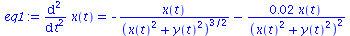 diff(diff(x(t), t), t) = `+`(`-`(`/`(`*`(x(t)), `*`(`^`(`+`(`*`(`^`(x(t), 2)), `*`(`^`(y(t), 2))), `/`(3, 2))))), `-`(`/`(`*`(0.2e-1, `*`(x(t))), `*`(`^`(`+`(`*`(`^`(x(t), 2)), `*`(`^`(y(t), 2))), 2))...