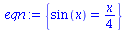 `:=`(eqn, {sin(x) = `+`(`/`(`*`(x), `*`(4)))})