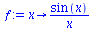 `:=`(f, proc (x) options operator, arrow; `/`(`*`(sin(x)), `*`(x)) end proc)