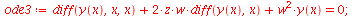 `:=`(ode3, `+`(diff(y(x), x, x), `*`(2, `*`(z, `*`(w, `*`(diff(y(x), x))))), `*`(`^`(w, 2), `*`(y(x)))) = 0); 1